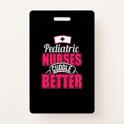 Nurse Gift | Pediatric Nurse Cuddle Better Badge