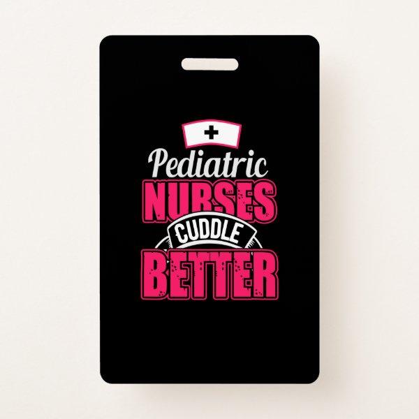 Nurse Gift | Pediatric Nurse Cuddle Better Badge