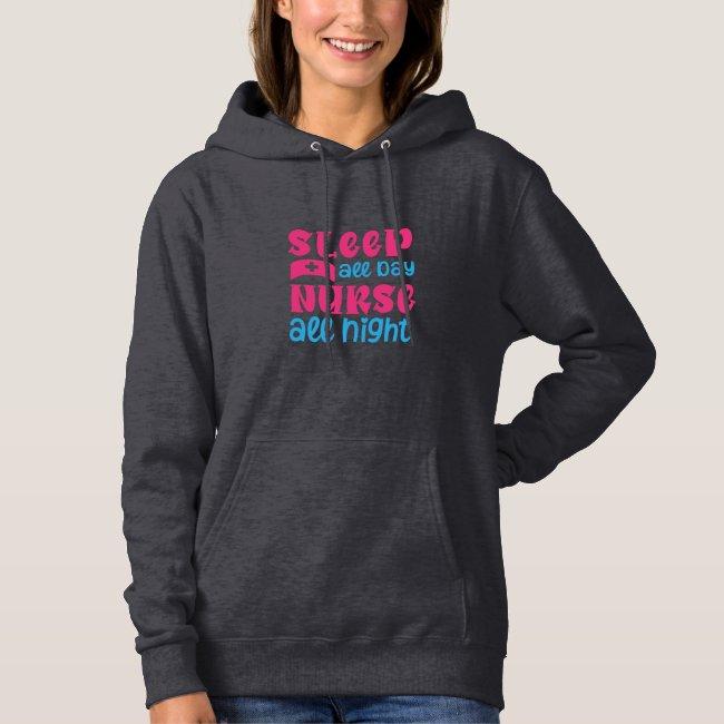 Nurse Gift | Sleep All Day Nurse All Night Hoodie