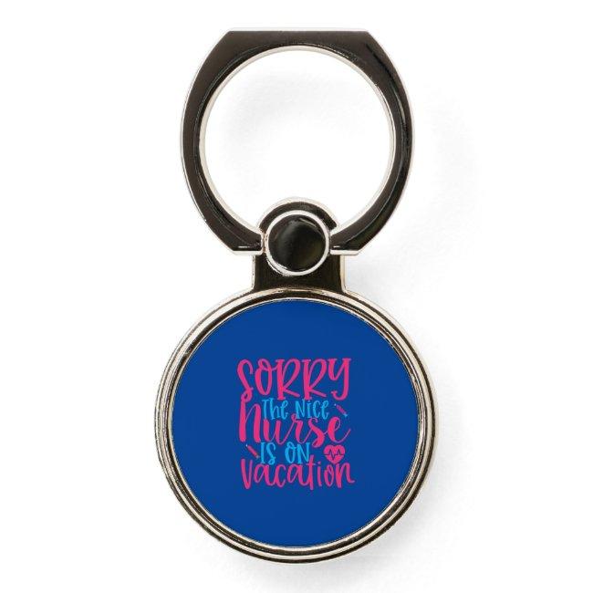 Nurse Gift | Sorry The Nice Nurse Is On Vacation Phone Ring Stand