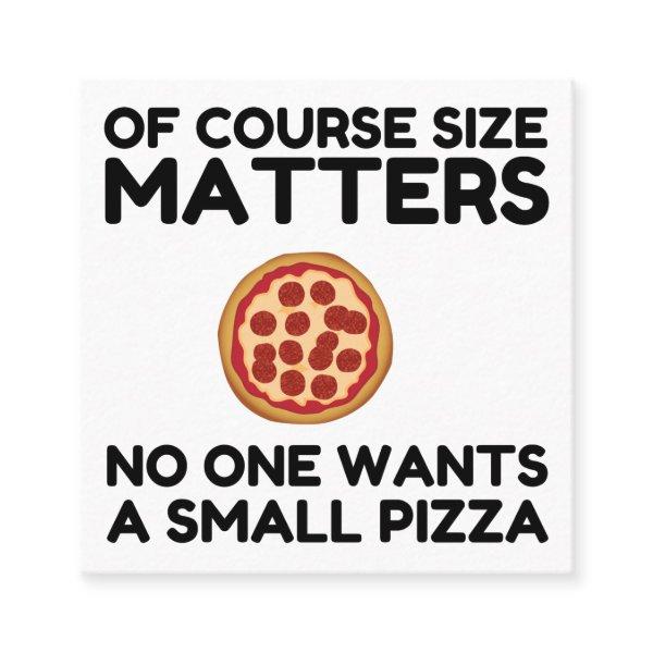 Of Course Size Matters No One Wants A Small Pizza. Square