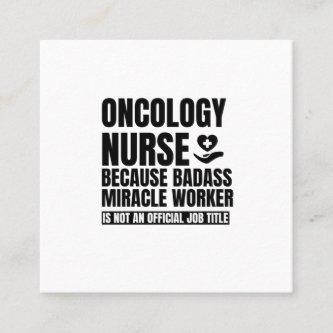 Oncology nurse Because badass miracle worker is no Square