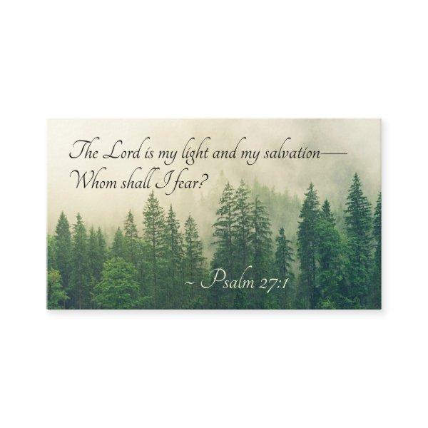 Psalm 27:1 The Lord is my light and my salvation—