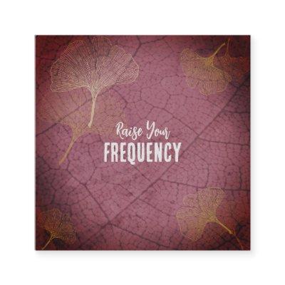 Raise Your Frequency Quote on Ginkgo Leaves  Square