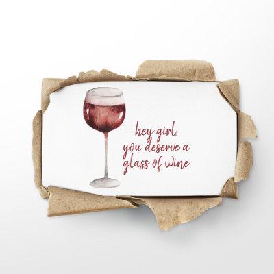 Red Hey Girl You Deserve A Glass Of Wine Quote