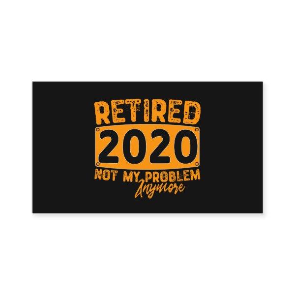 Retired 2020 Not My Problem Anymore-Funny Retiremn