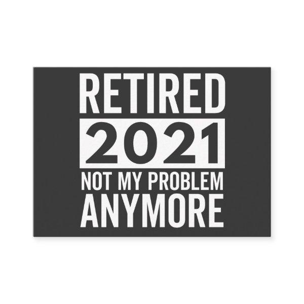 Retired 2021 Not My Problem Anymore gift