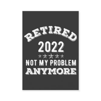 Retired 2022 not My problem Anymore Funny T-shirt