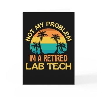 Retired Lab Tech Not My Problem Anymore Card
