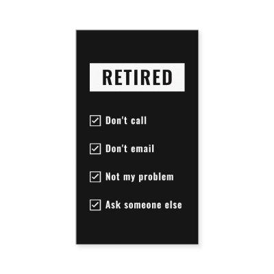 Retired Not My Problem Gag Humor Funny Retirement