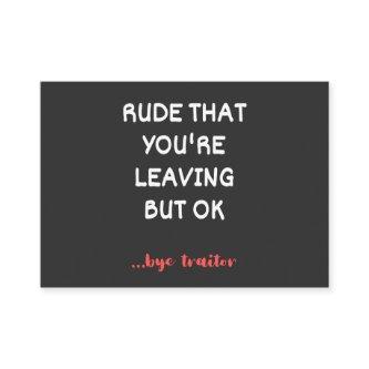 Rude That You're Leaving But Ok