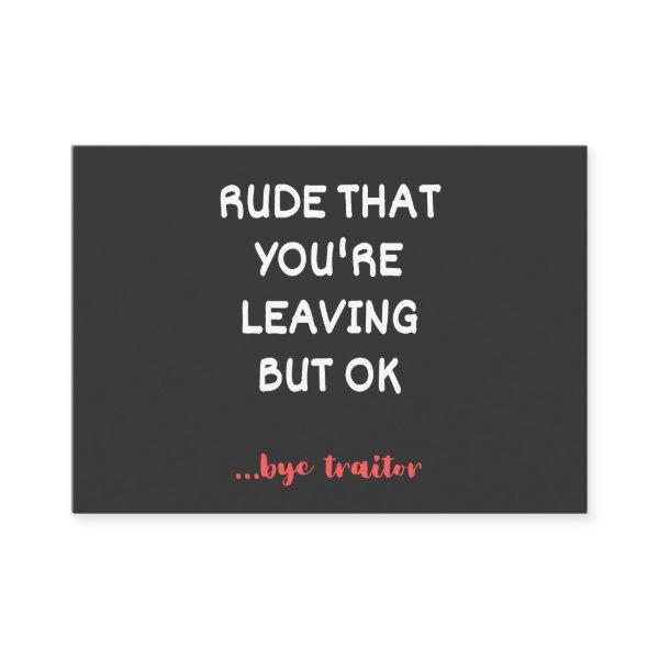 Rude That You're Leaving But Ok