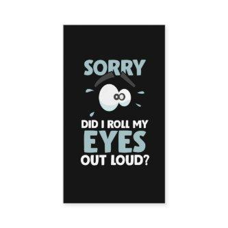 Sarcasm Sorry I Roll my Eyes Out Loud Sarcastic