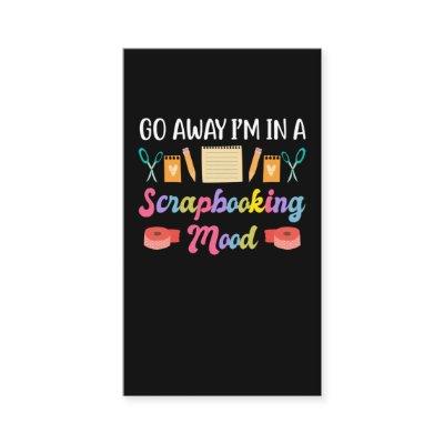 Scrapbooking Mood Funny Crafty Art Lover