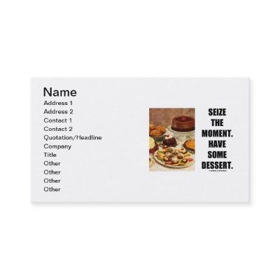 Seize The Moment. Have Some Dessert. (Humor)