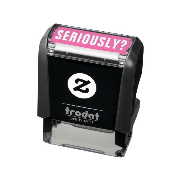 SERIOUSLY? Sarcastic Unprofessional Humor Funny Self-inking Stamp
