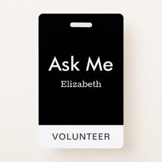 Simple Black Personalized Volunteer Ask Me Badge