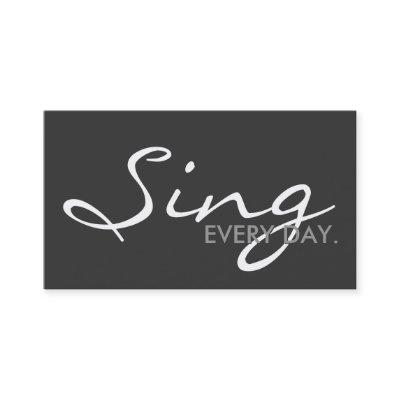 SING every day. (color customizable)