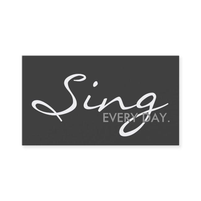 SING every day. (color customizable)