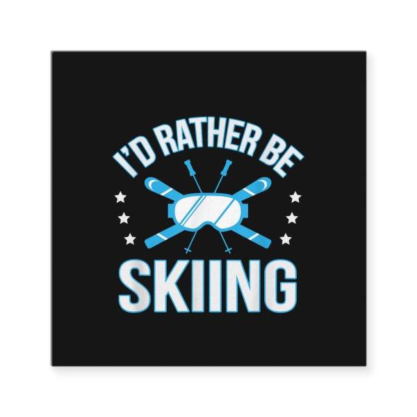 Skiing Gift | I'd Rather Be Skiing Square