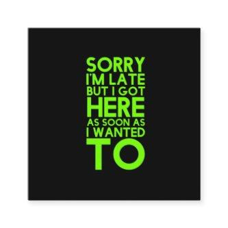 Sorry I'm late funny sarcastic humor quotes jokes Square