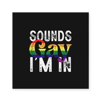 Sounds Gay I'm In Rainbow LGBT Flag Pride Month  Square