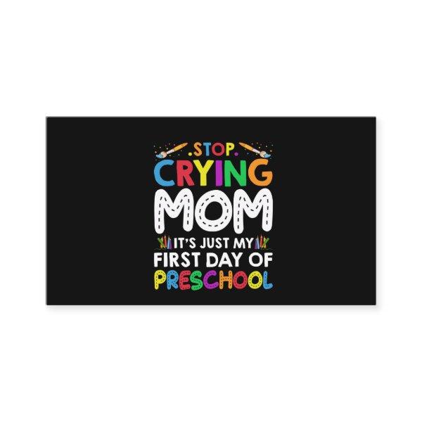 Stop Crying Mom Its Just My first Day of Preschool