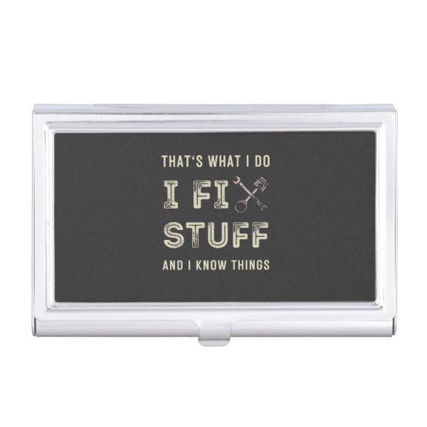 That's What I Do I Fix Stuff And I Know Things   Case