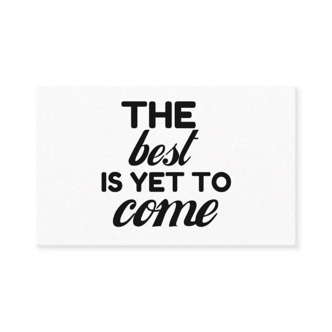 THE BEST IS YET TO COME