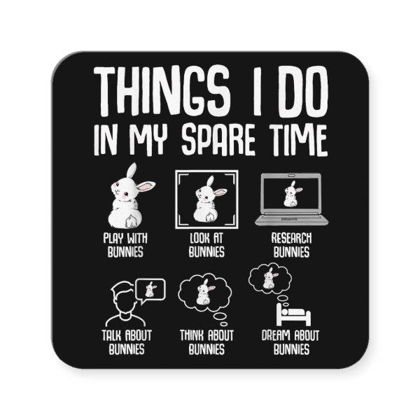 Things I Do In My Spare Time Bunny Rabbit Square
