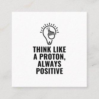 Think like a proton always positive square