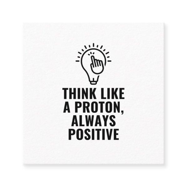 Think like a proton always positive square