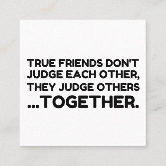 True Friends Dont JUDGE Each Other, They Judge Oth Square