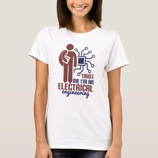 trust me I'm an electrical engineering T-Shirt