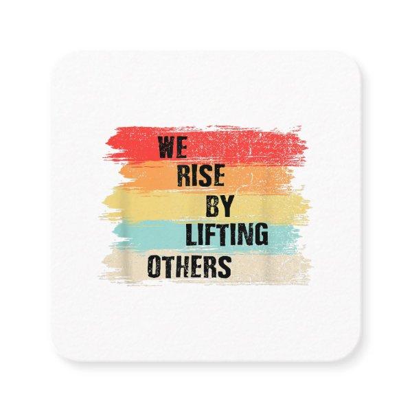 We Rise By Lifting Others Motivational Quotes Square