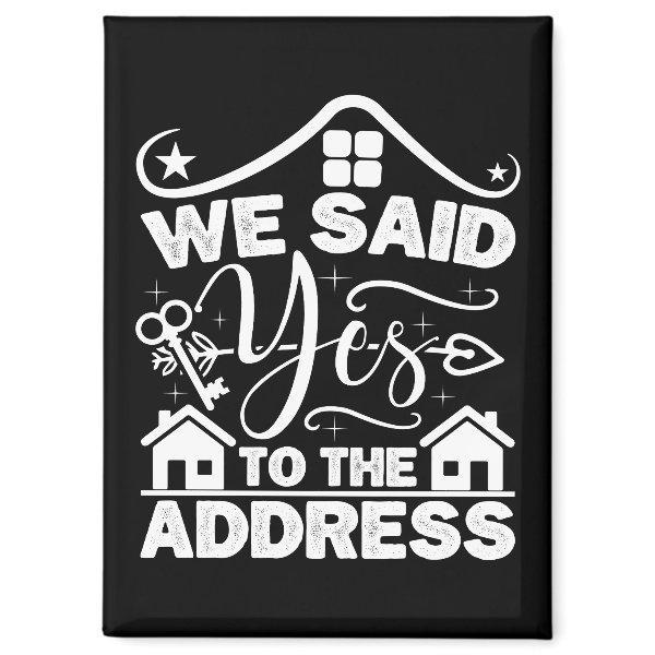 We Said Yes To The Address New Homeowner Funny Magnet