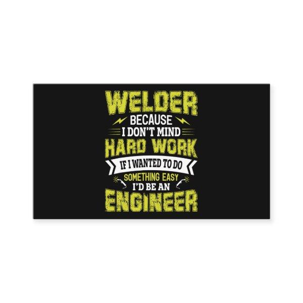 Welder Because i Dont Mind Hard Work If I Wanted T