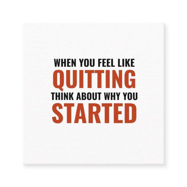 When you feel like quitting think about why you st square