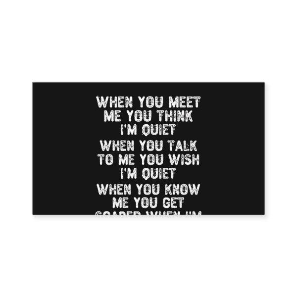 When You Meet Me You Think I'm Quiet