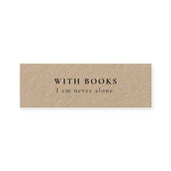 With Books I am Never Alone Mini Bookmark Card