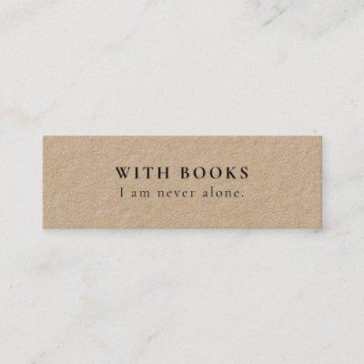 With Books I am Never Alone Mini Bookmark Card