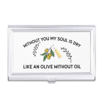 Without you soul is dry like an olive without oil   case