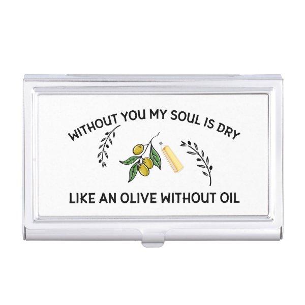 Without you soul is dry like an olive without oil   case