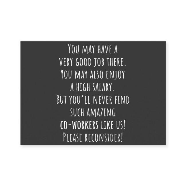 you’ll never find such amazing co-workers like us!
