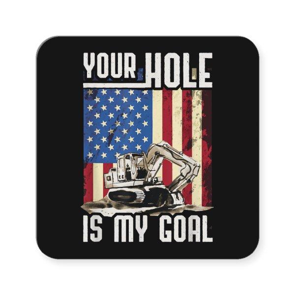 Your Hole Is My Goal Heavy Equipment Operator Funn Square