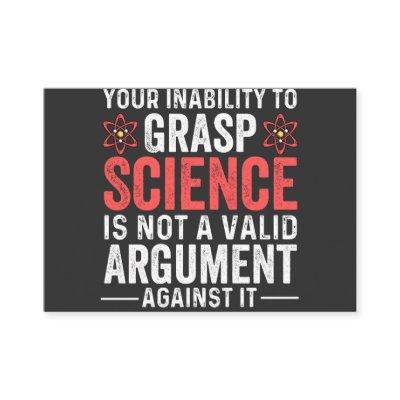 Your Inability To Grasp Science Is Not A Valid Arg