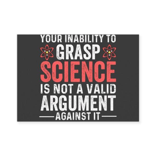 Your Inability To Grasp Science Is Not A Valid Arg